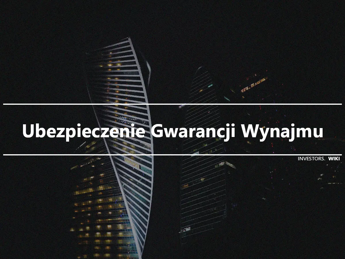 Ubezpieczenie Gwarancji Wynajmu