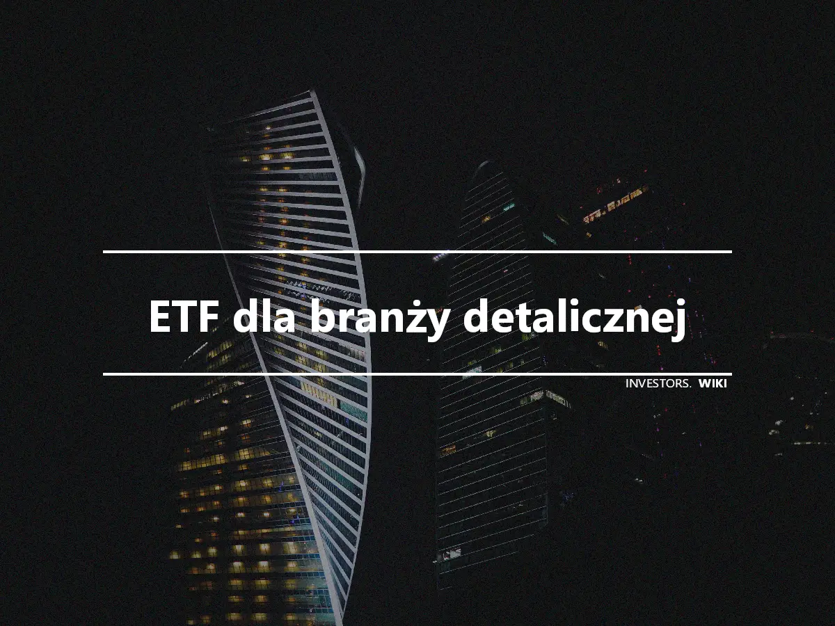 ETF dla branży detalicznej