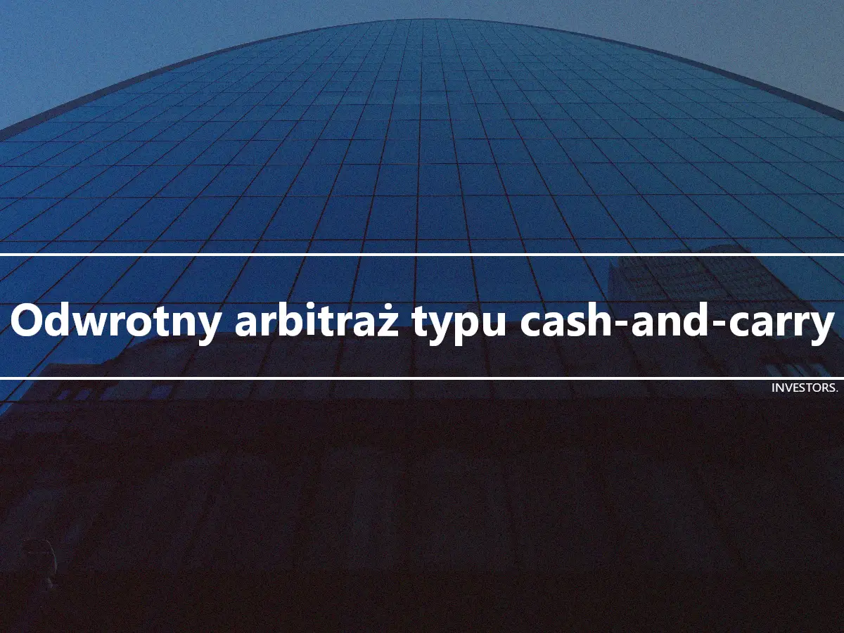 Odwrotny arbitraż typu cash-and-carry