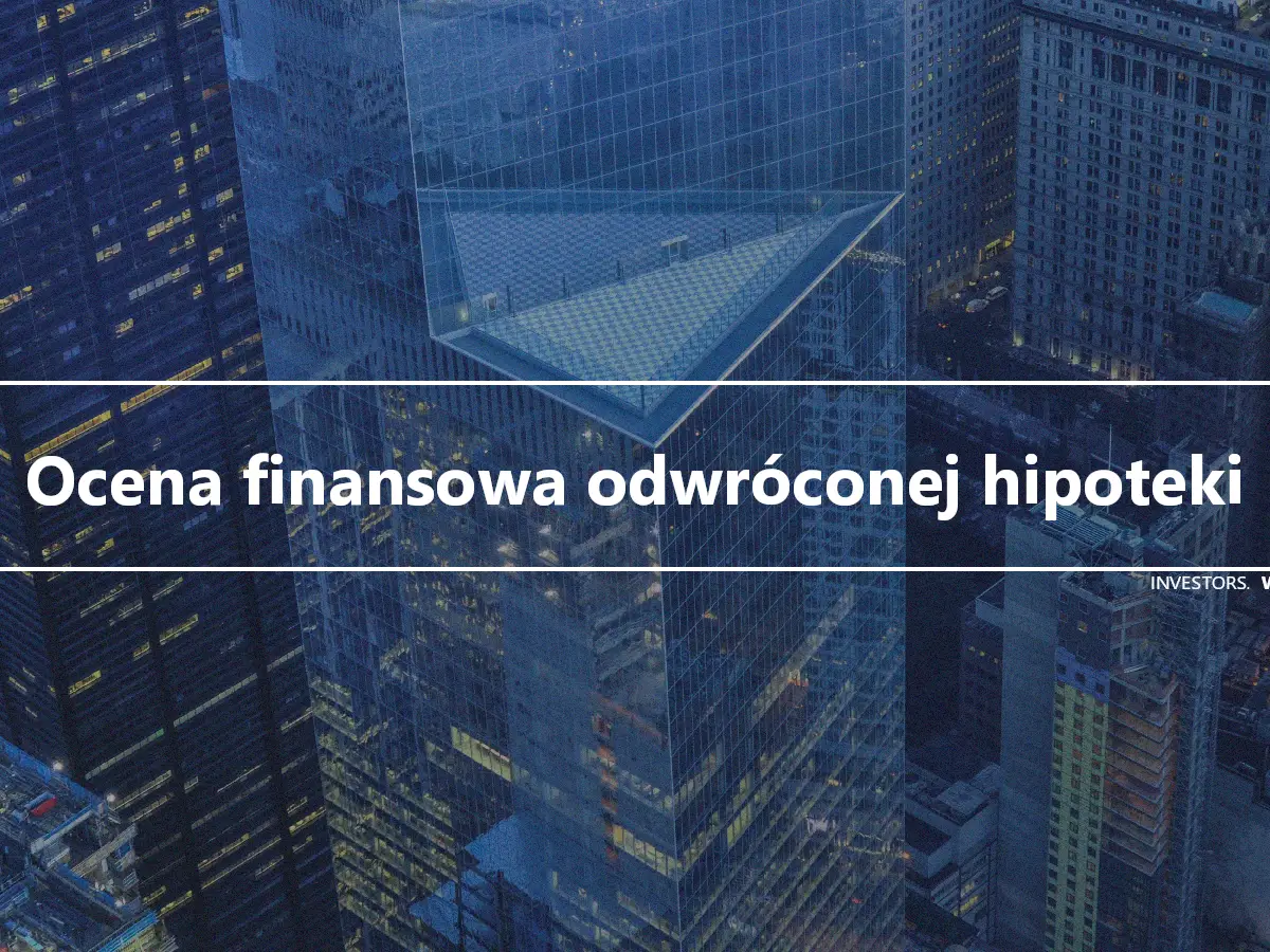 Ocena finansowa odwróconej hipoteki