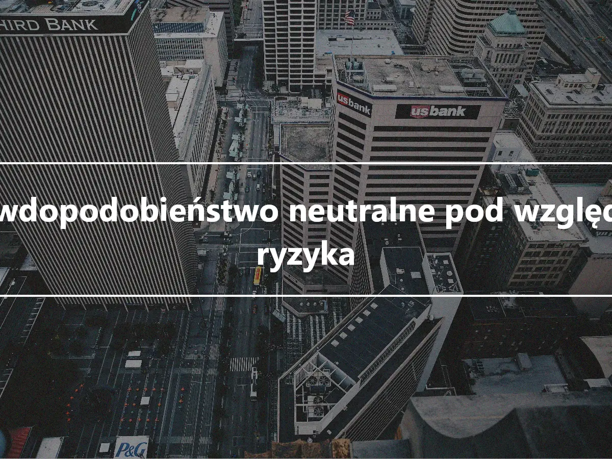 Prawdopodobieństwo neutralne pod względem ryzyka