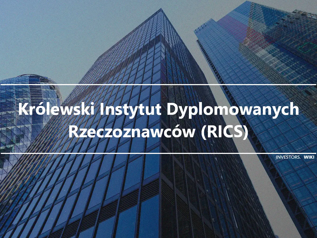 Królewski Instytut Dyplomowanych Rzeczoznawców (RICS)