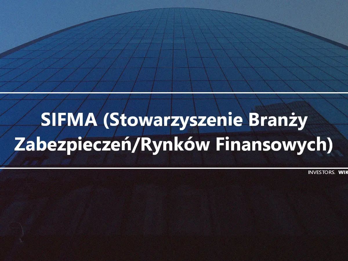 SIFMA (Stowarzyszenie Branży Zabezpieczeń/Rynków Finansowych)