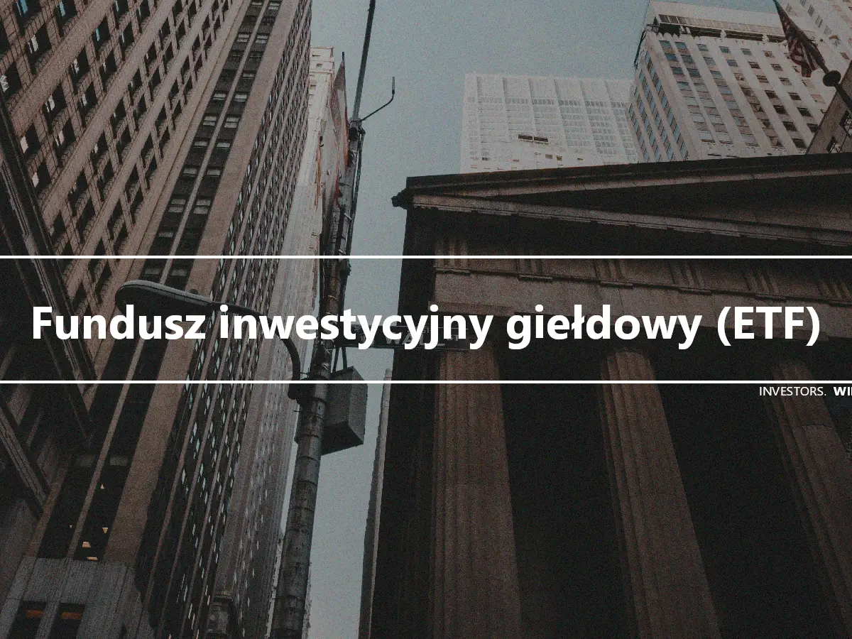 Fundusz inwestycyjny giełdowy (ETF)