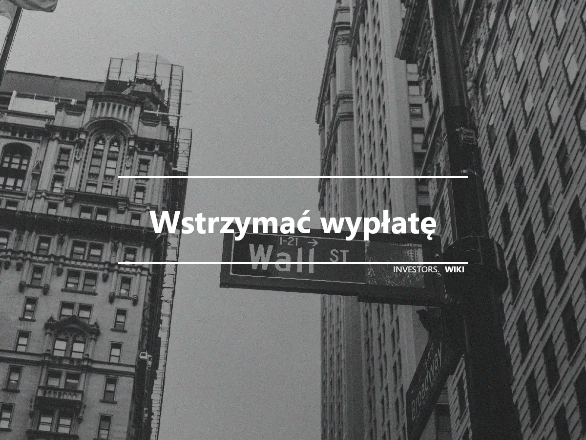 Wstrzymać wypłatę