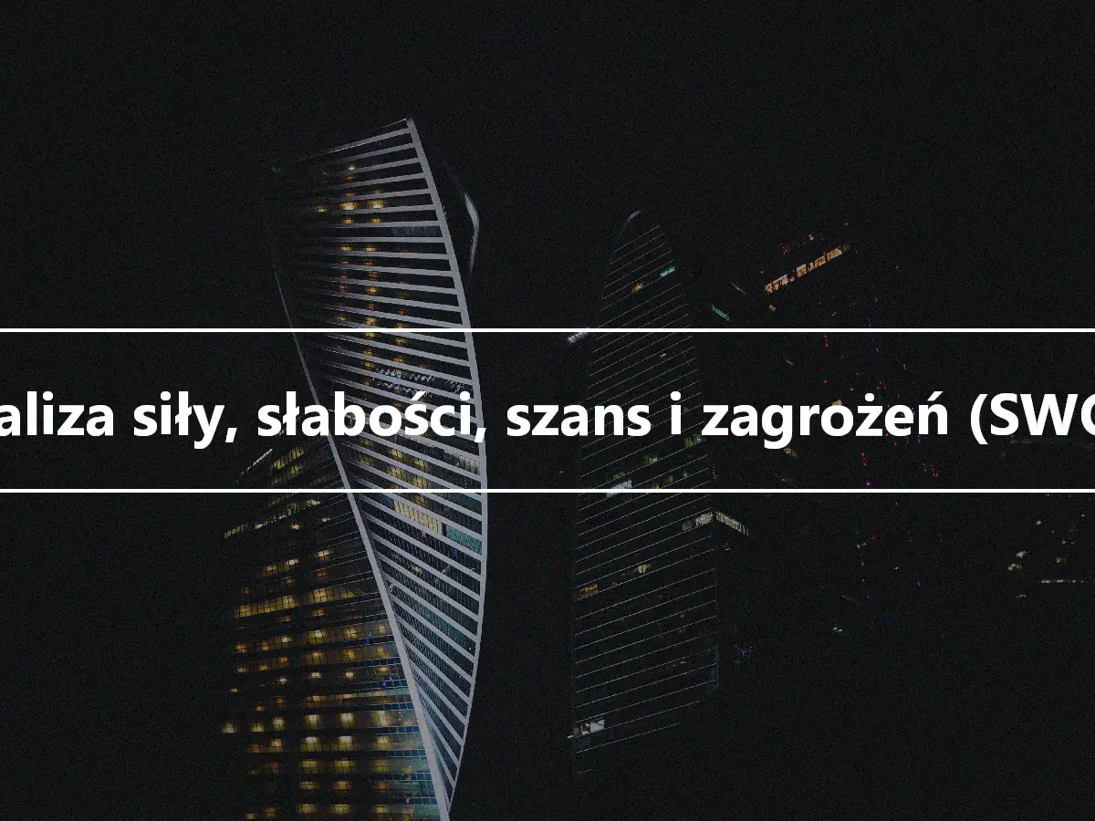 Analiza siły, słabości, szans i zagrożeń (SWOT)