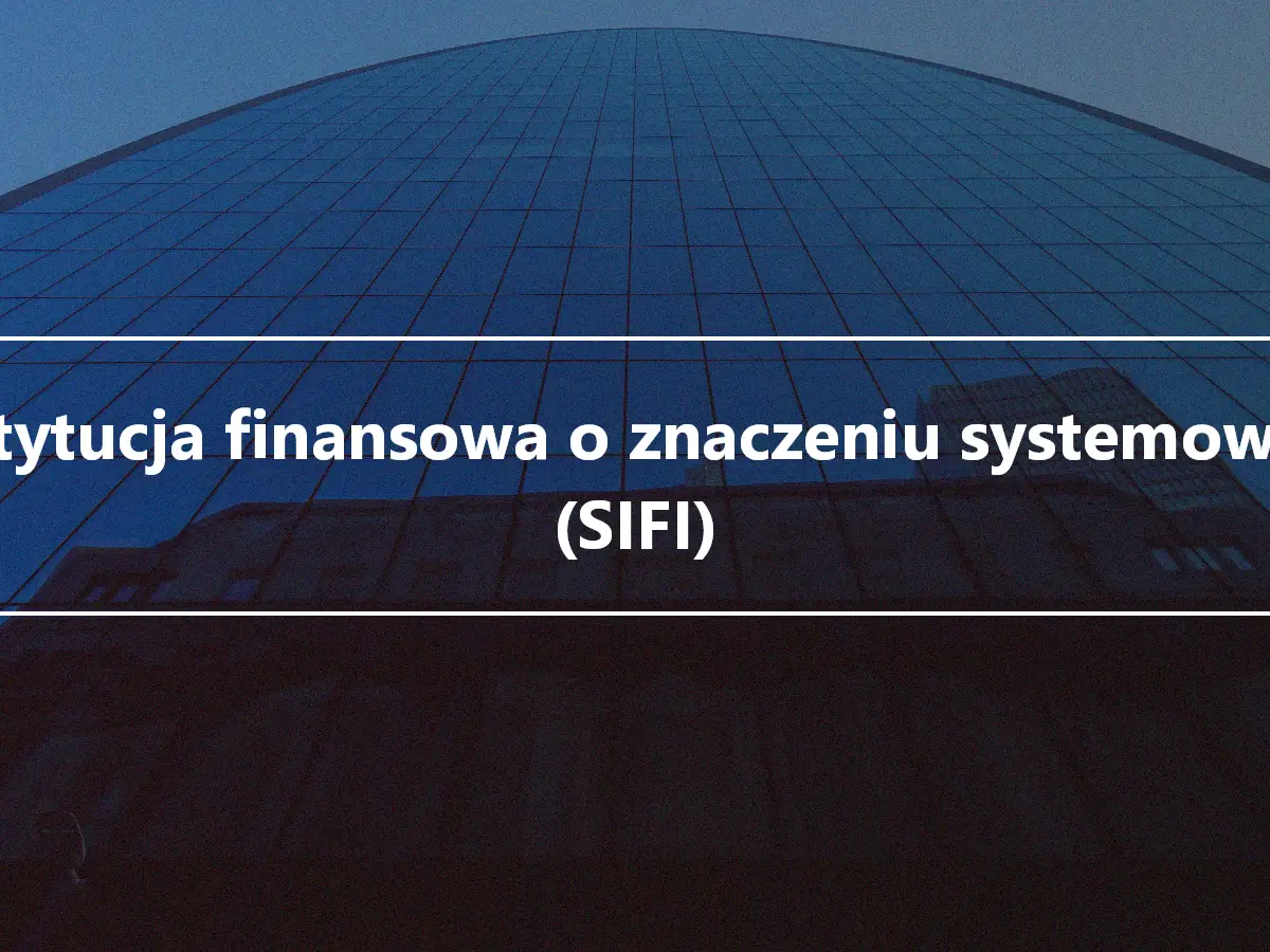 Instytucja finansowa o znaczeniu systemowym (SIFI)