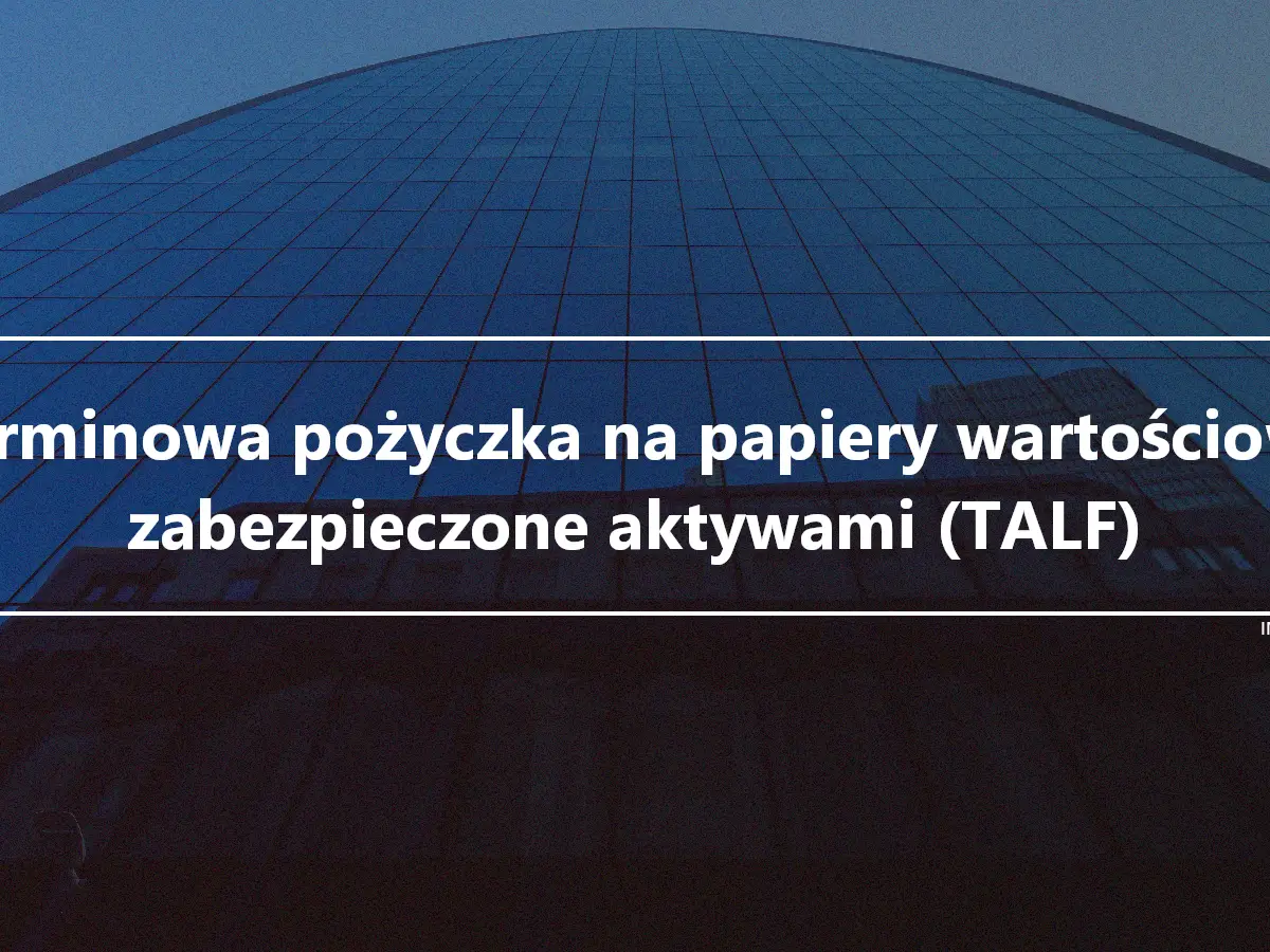 Terminowa pożyczka na papiery wartościowe zabezpieczone aktywami (TALF)