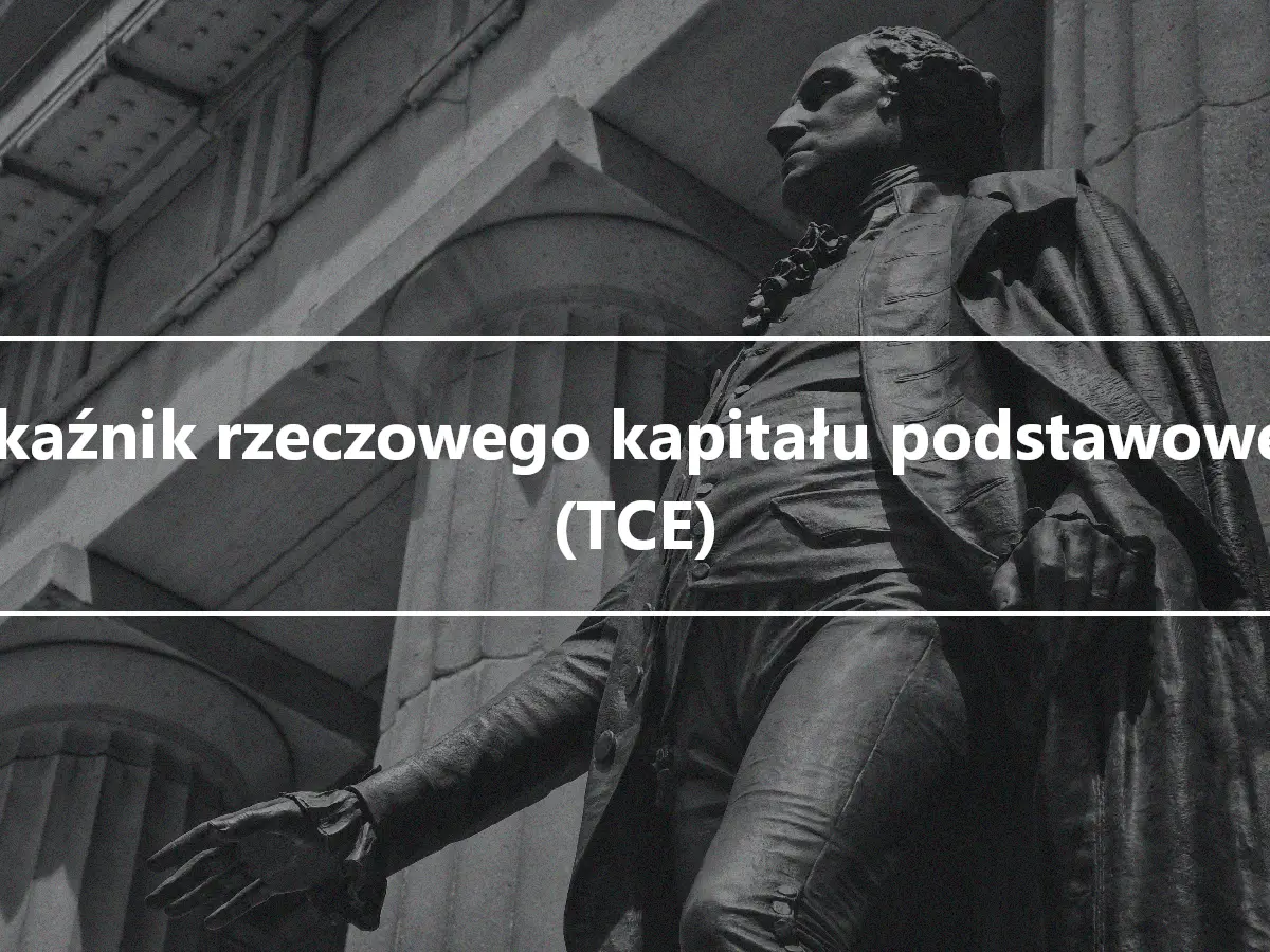 Wskaźnik rzeczowego kapitału podstawowego (TCE)