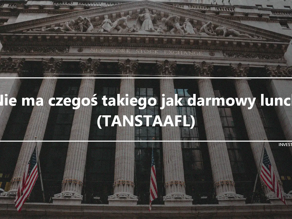 Nie ma czegoś takiego jak darmowy lunch (TANSTAAFL)