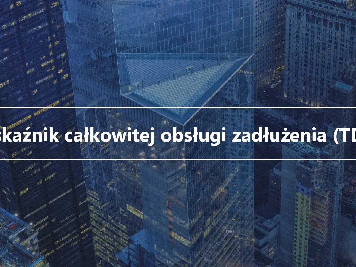 Wskaźnik całkowitej obsługi zadłużenia (TDS)