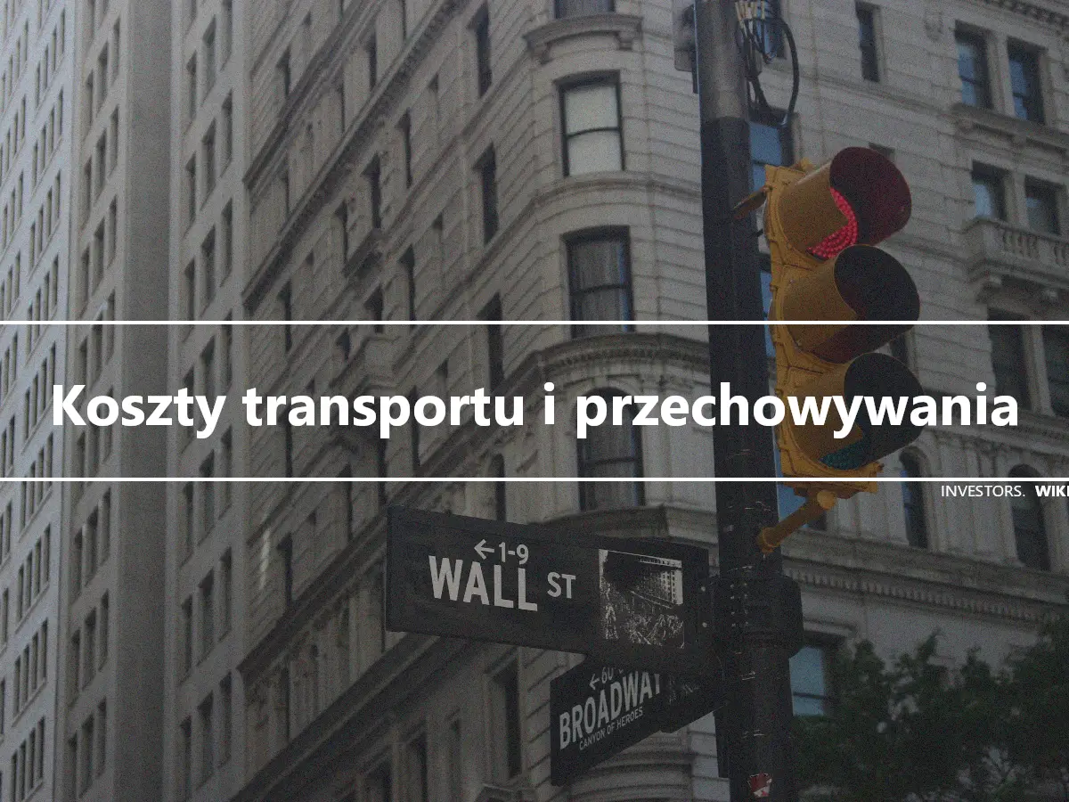 Koszty transportu i przechowywania