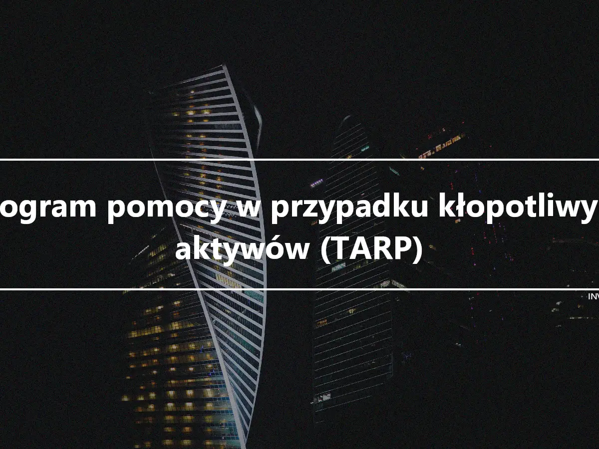 Program pomocy w przypadku kłopotliwych aktywów (TARP)