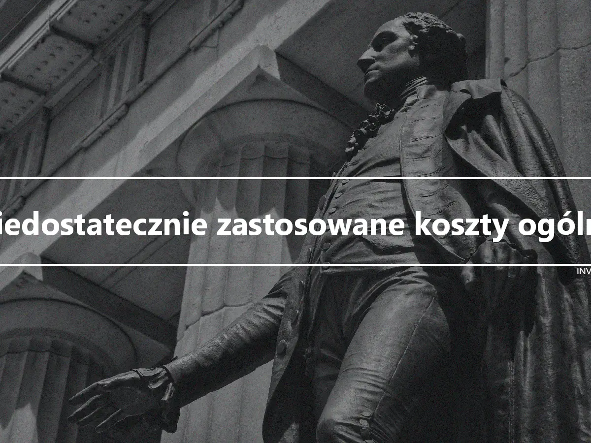 Niedostatecznie zastosowane koszty ogólne