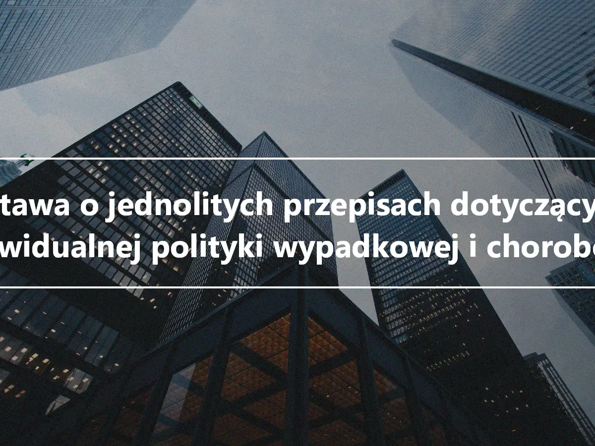 Ustawa o jednolitych przepisach dotyczących indywidualnej polityki wypadkowej i chorobowej