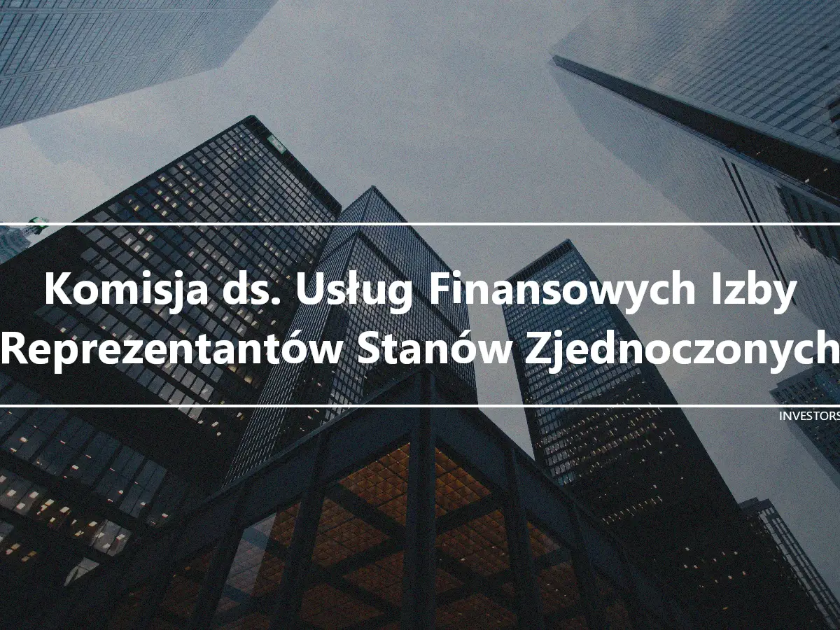 Komisja ds. Usług Finansowych Izby Reprezentantów Stanów Zjednoczonych