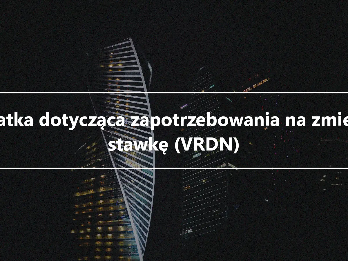 Notatka dotycząca zapotrzebowania na zmienną stawkę (VRDN)