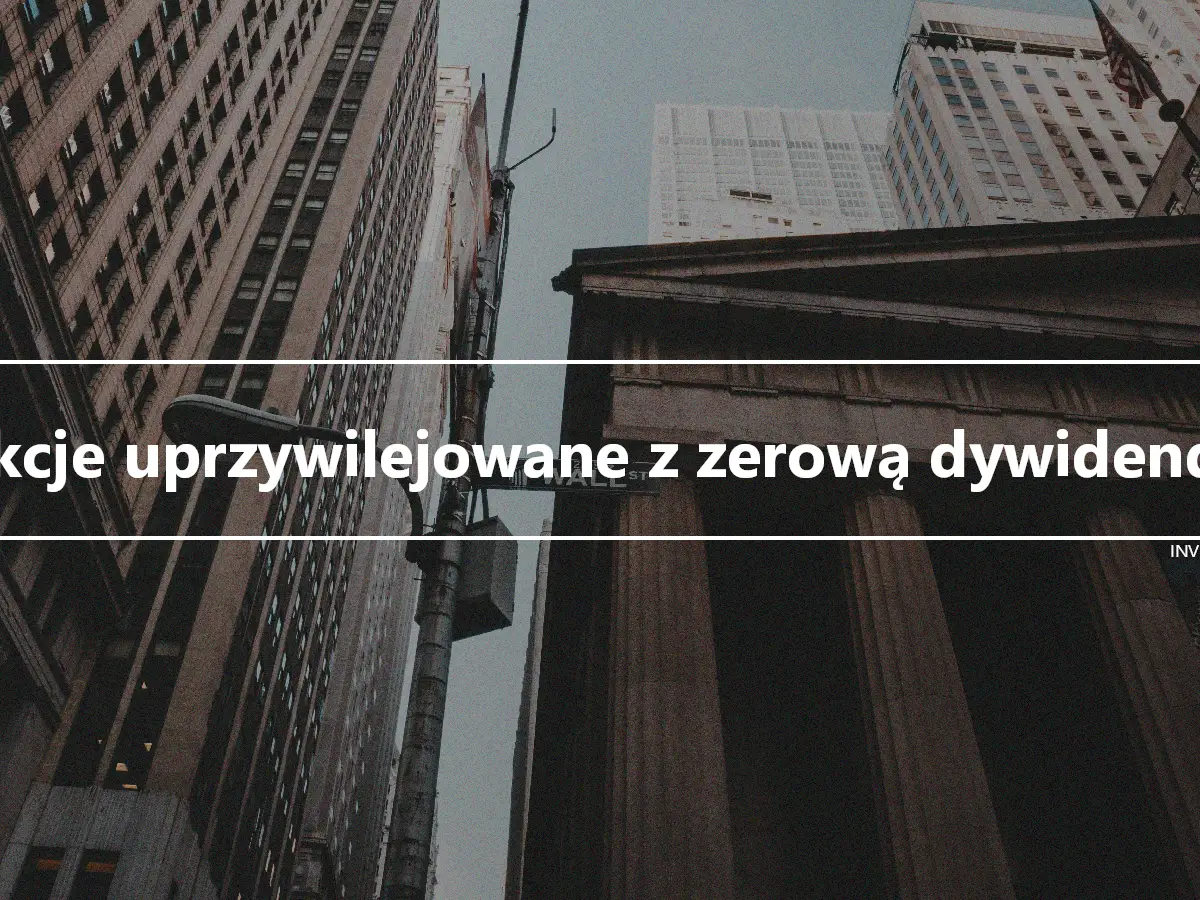 Akcje uprzywilejowane z zerową dywidendą