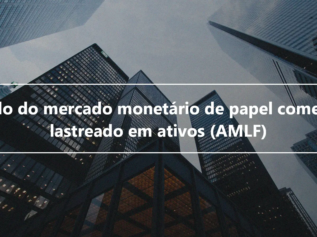 Fundo do mercado monetário de papel comercial lastreado em ativos (AMLF)