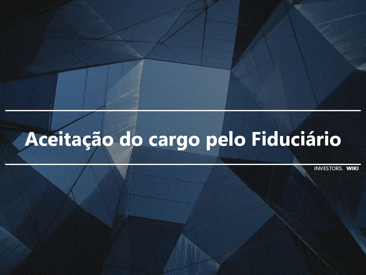 Aceitação do cargo pelo Fiduciário