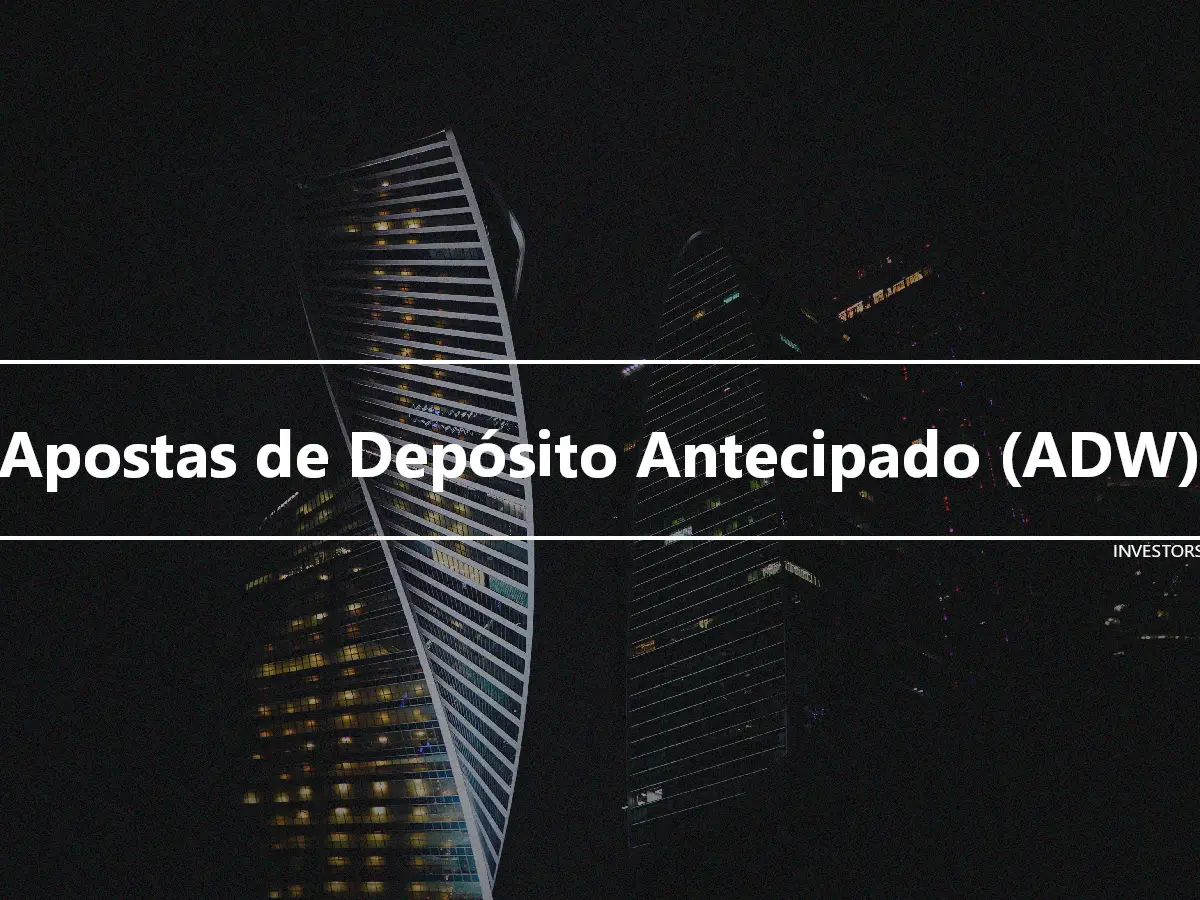 Apostas de Depósito Antecipado (ADW)