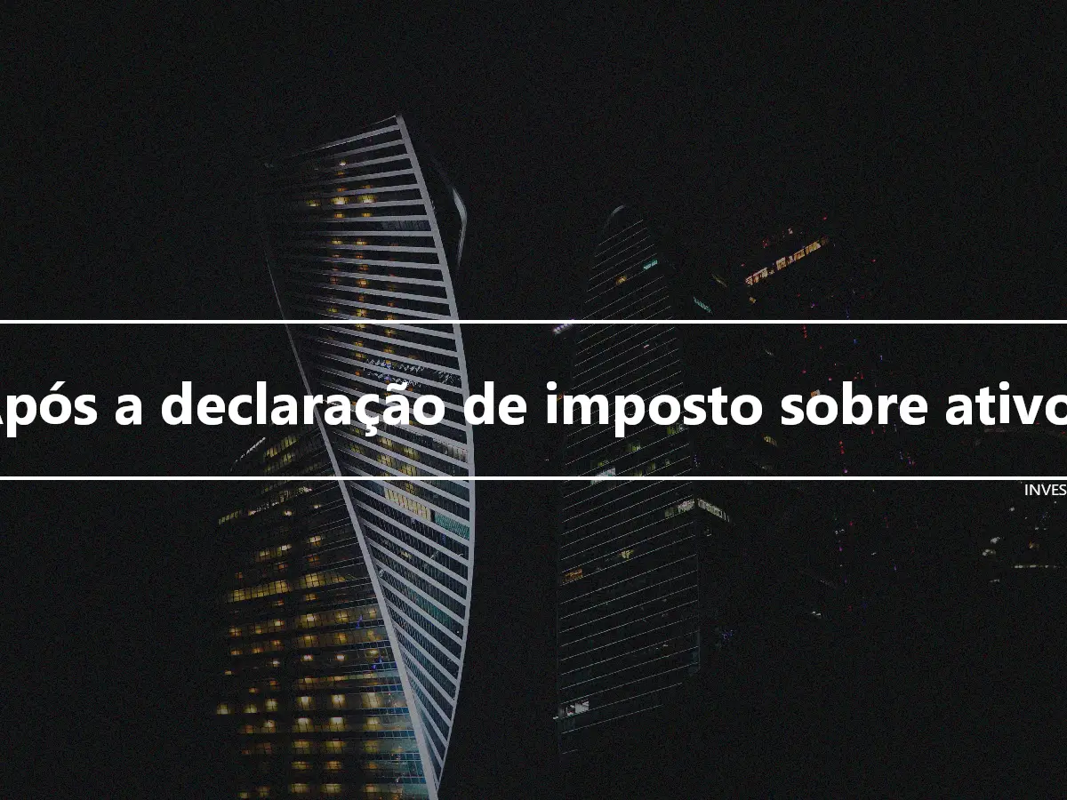 Após a declaração de imposto sobre ativos