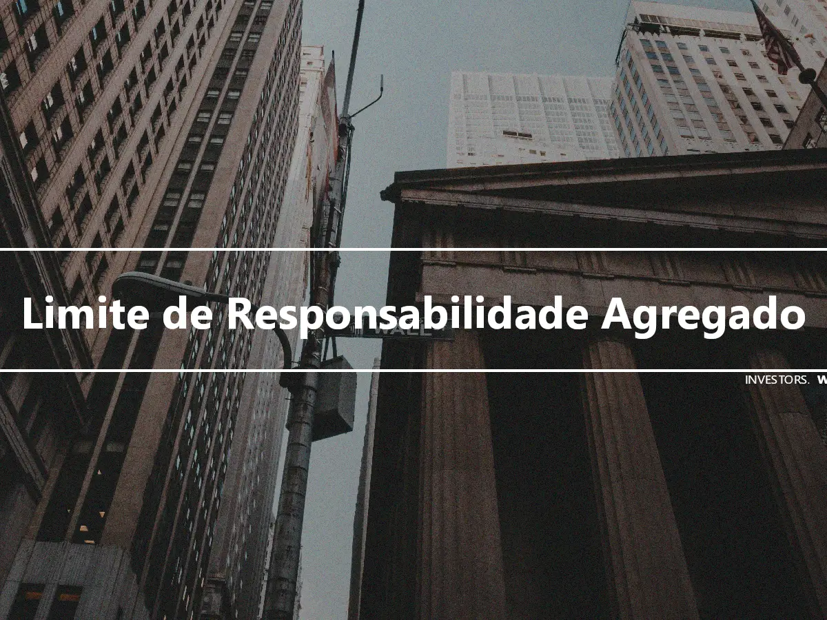 Limite de Responsabilidade Agregado