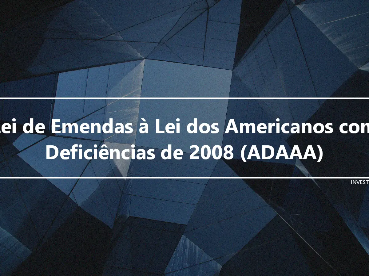 Lei de Emendas à Lei dos Americanos com Deficiências de 2008 (ADAAA)