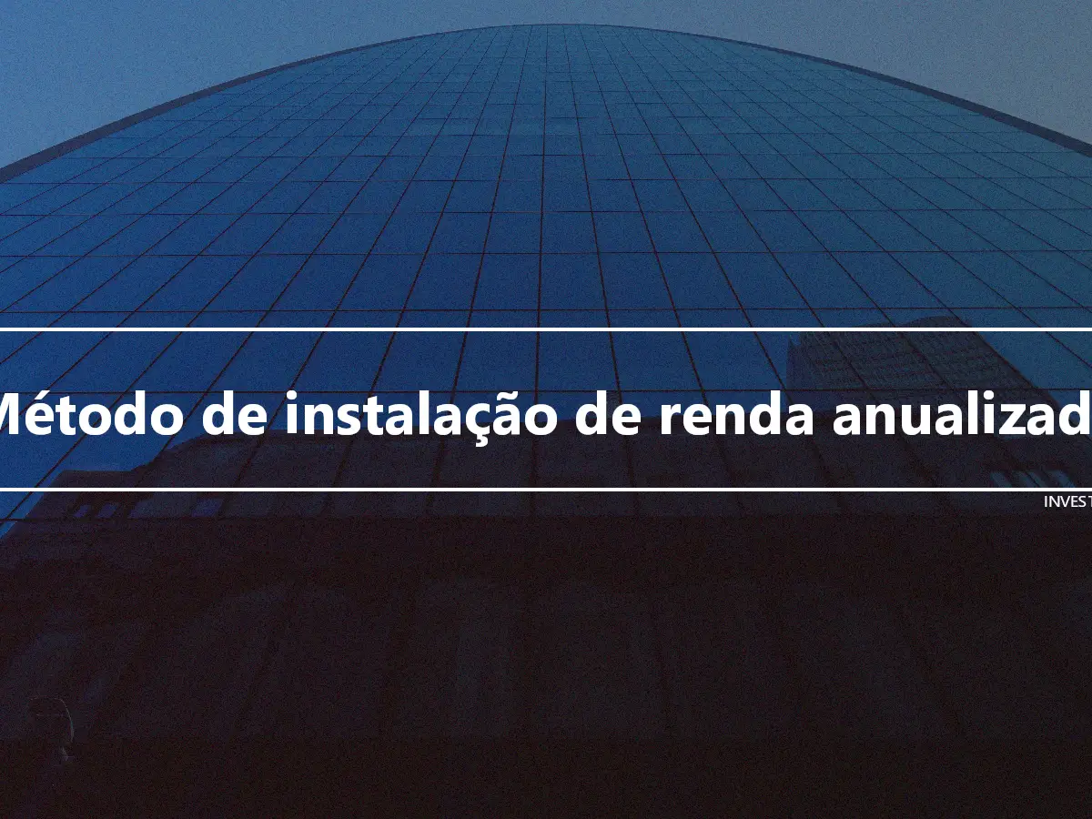 Método de instalação de renda anualizada