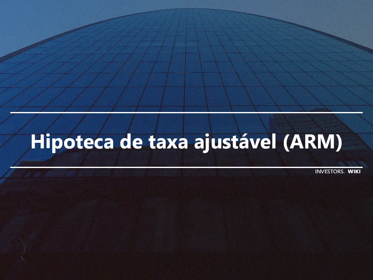 Hipoteca de taxa ajustável (ARM)