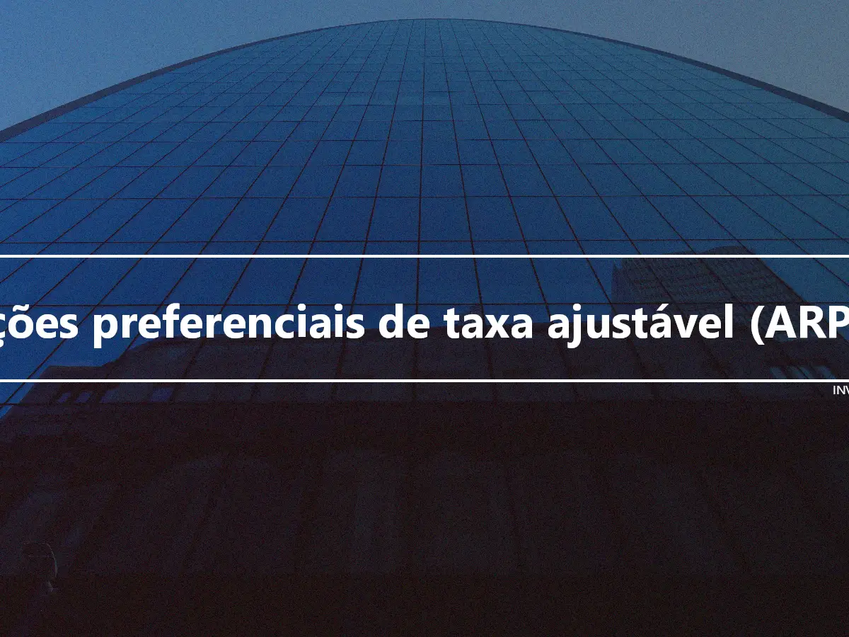 Ações preferenciais de taxa ajustável (ARPS)