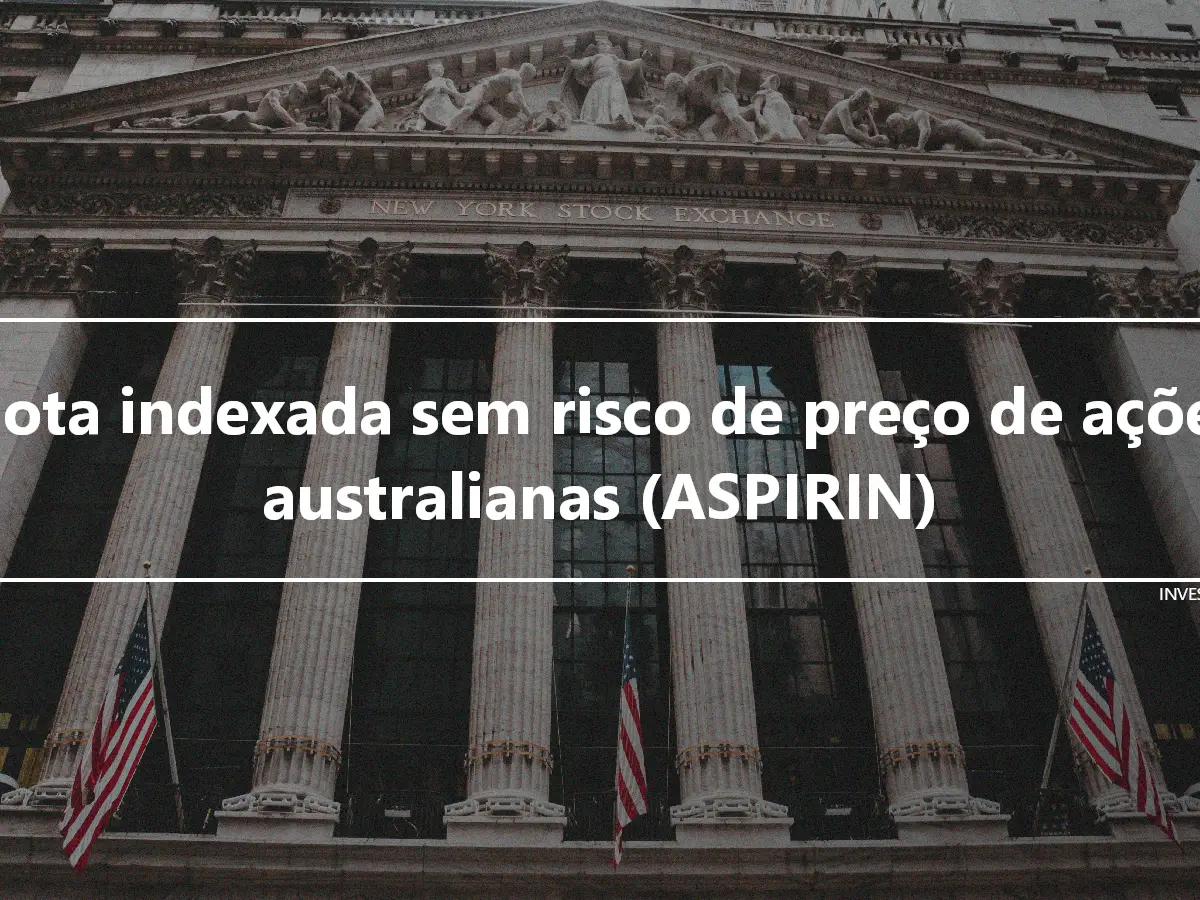 Nota indexada sem risco de preço de ações australianas (ASPIRIN)