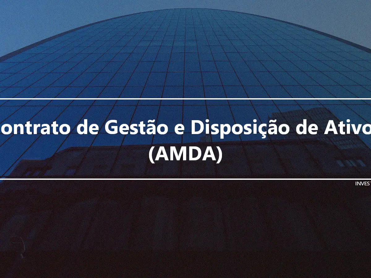 Contrato de Gestão e Disposição de Ativos (AMDA)