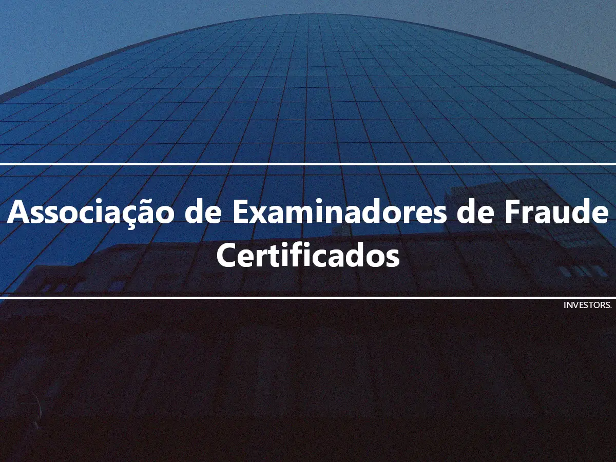 Associação de Examinadores de Fraude Certificados