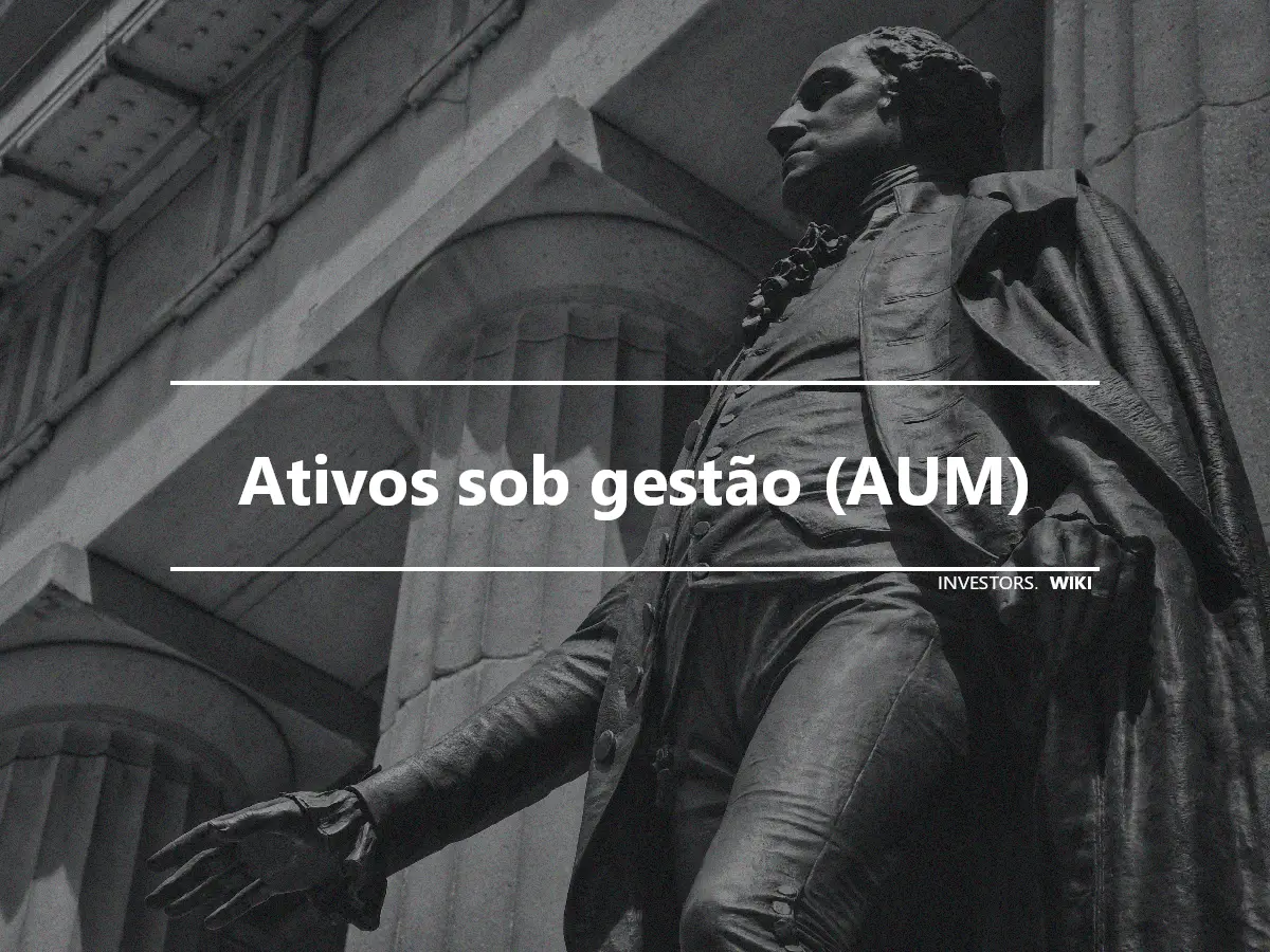 Ativos sob gestão (AUM)