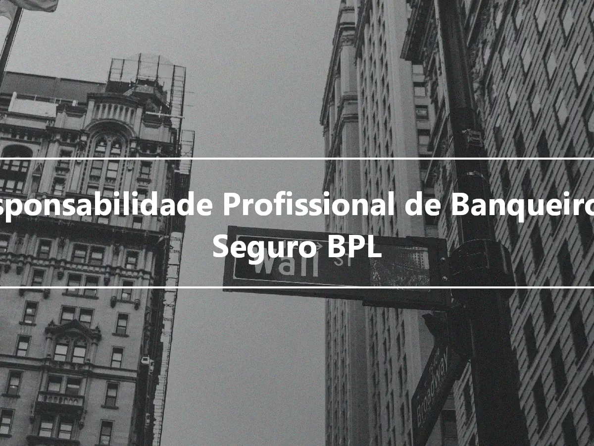 Responsabilidade Profissional de Banqueiros – Seguro BPL