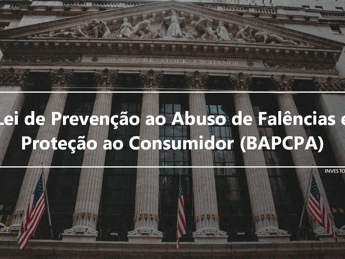 Lei de Prevenção ao Abuso de Falências e Proteção ao Consumidor (BAPCPA)
