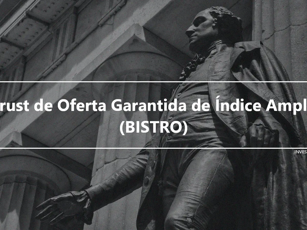Trust de Oferta Garantida de Índice Amplo (BISTRO)