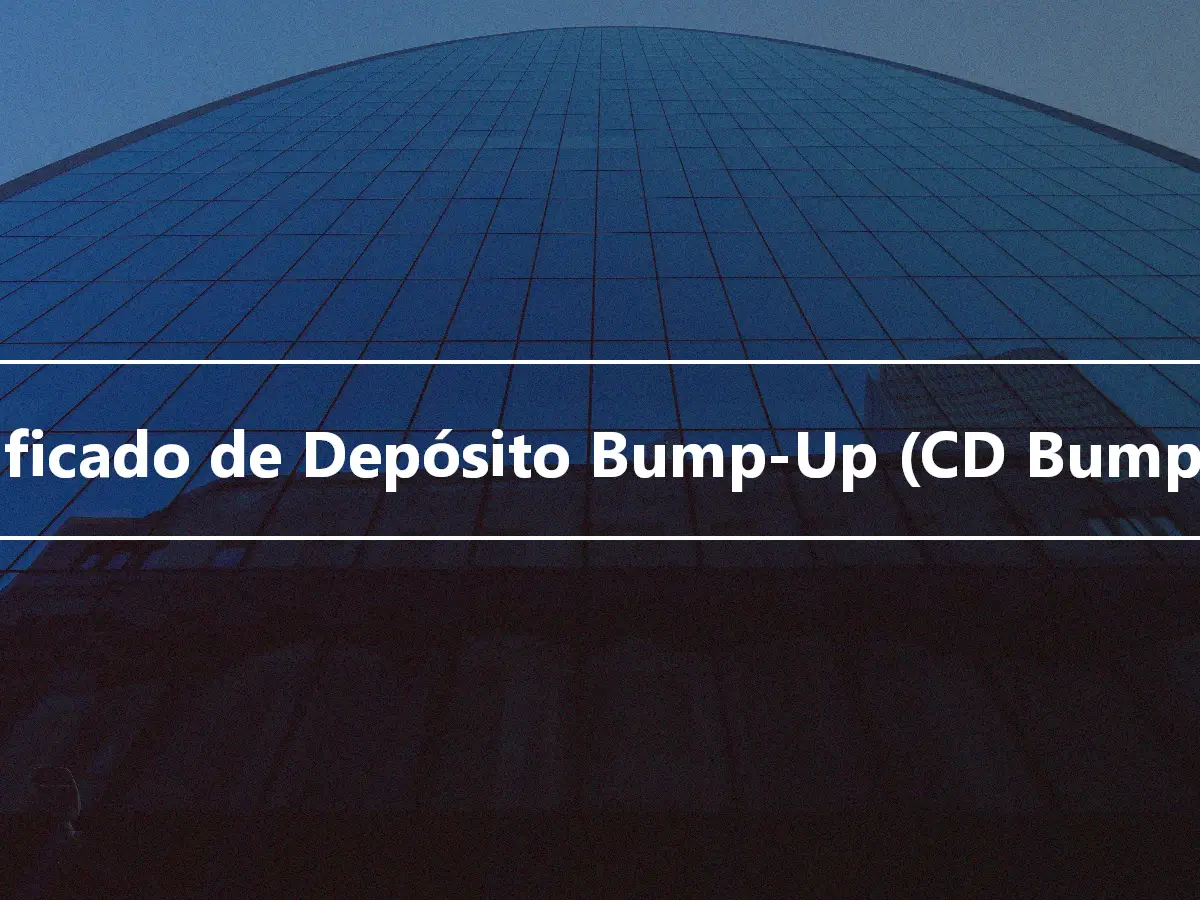Certificado de Depósito Bump-Up (CD Bump-Up)