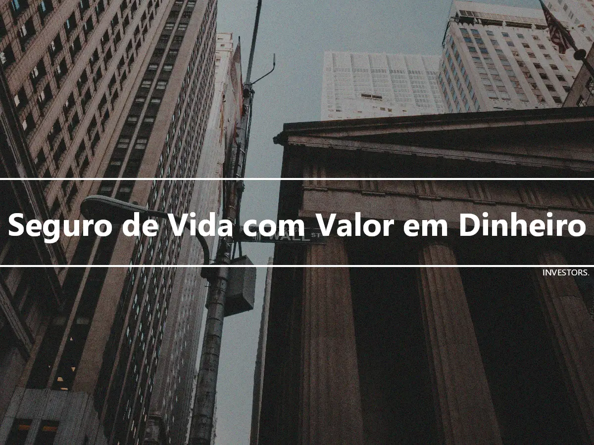 Seguro de Vida com Valor em Dinheiro