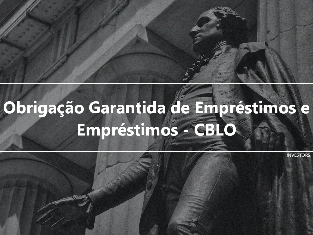 Obrigação Garantida de Empréstimos e Empréstimos - CBLO