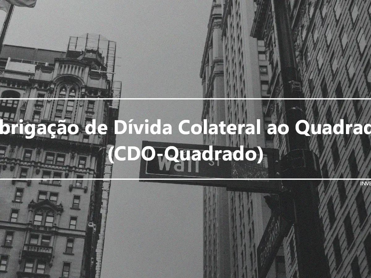 Obrigação de Dívida Colateral ao Quadrado (CDO-Quadrado)