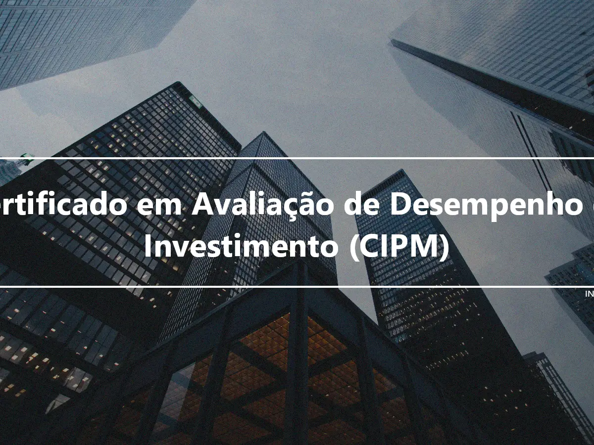 Certificado em Avaliação de Desempenho de Investimento (CIPM)