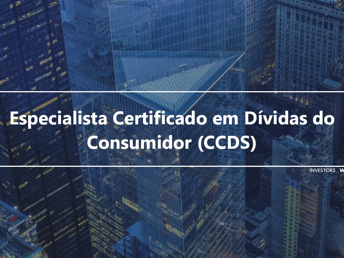 Especialista Certificado em Dívidas do Consumidor (CCDS)