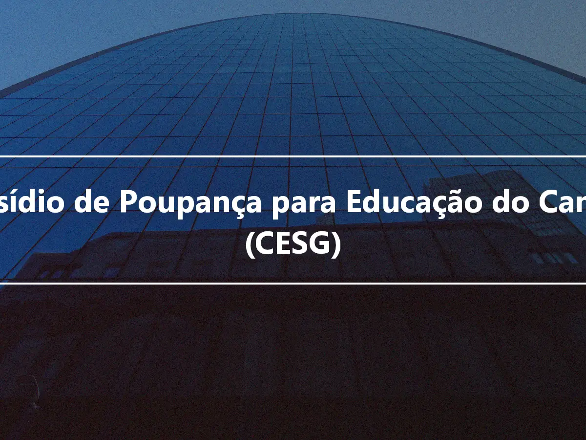 Subsídio de Poupança para Educação do Canadá (CESG)