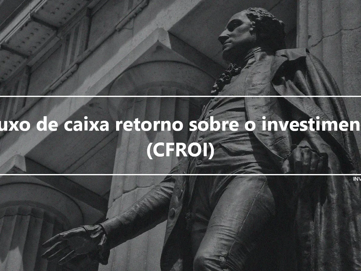 Fluxo de caixa retorno sobre o investimento (CFROI)