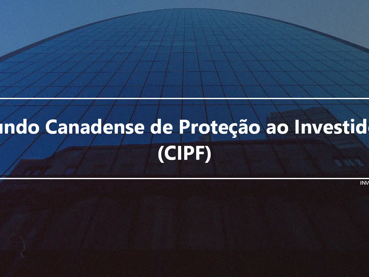 Fundo Canadense de Proteção ao Investidor (CIPF)