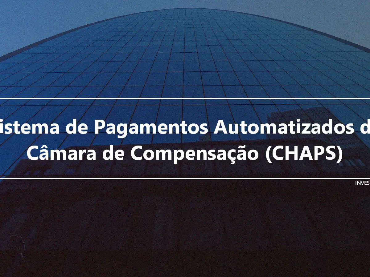 Sistema de Pagamentos Automatizados da Câmara de Compensação (CHAPS)