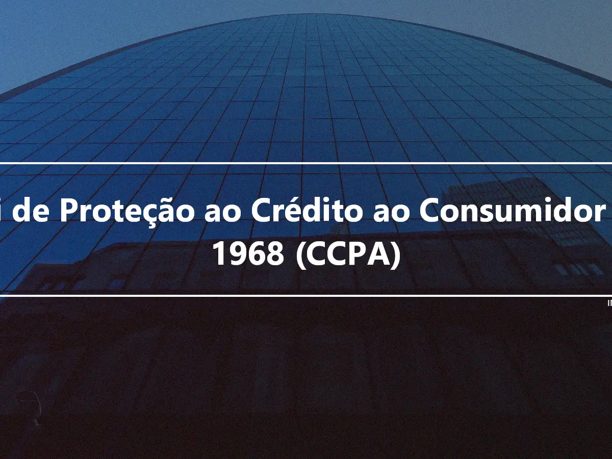 Lei de Proteção ao Crédito ao Consumidor de 1968 (CCPA)