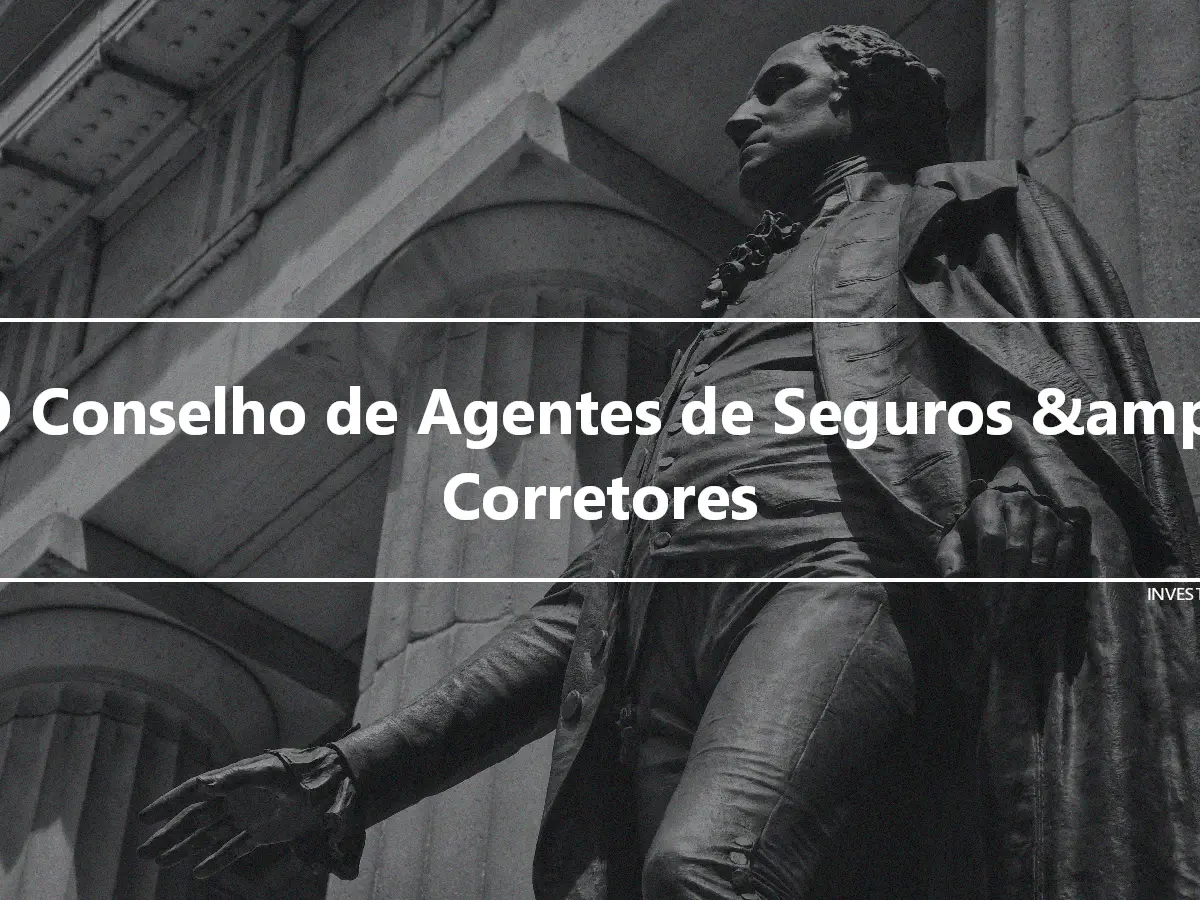 O Conselho de Agentes de Seguros &amp; Corretores